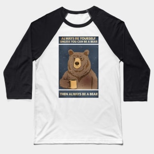 Always Be Yourself - Cute bear Baseball T-Shirt